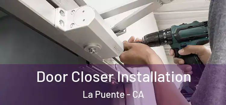  Door Closer Installation La Puente - CA
