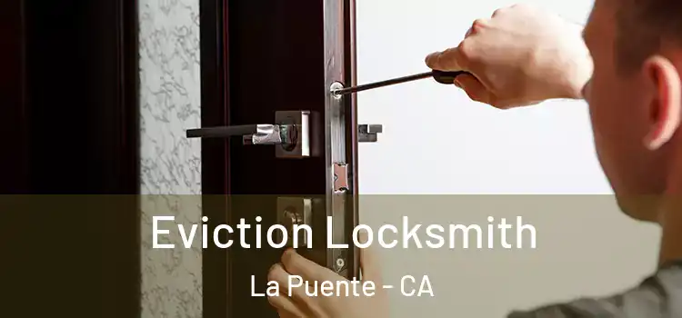  Eviction Locksmith La Puente - CA