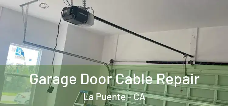  Garage Door Cable Repair La Puente - CA
