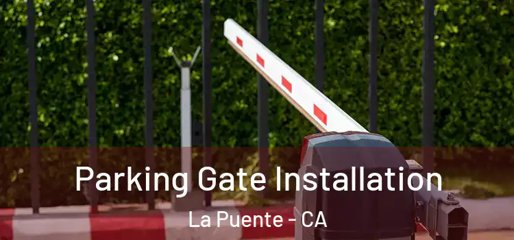  Parking Gate Installation La Puente - CA