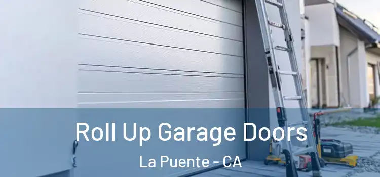 Roll Up Garage Doors La Puente - CA